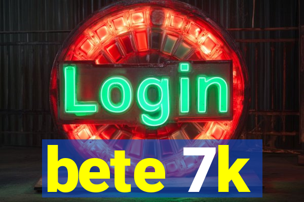 bete 7k